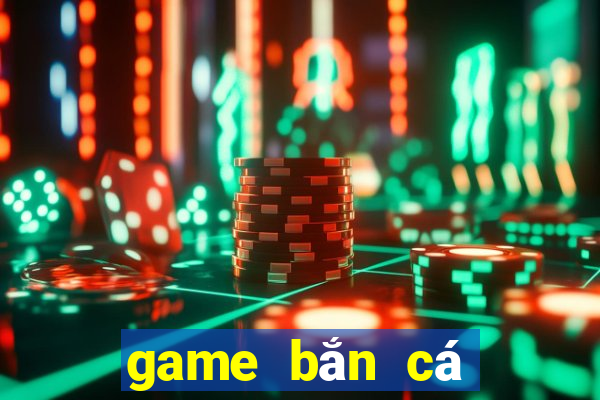 game bắn cá nổ hũ đổi thưởng