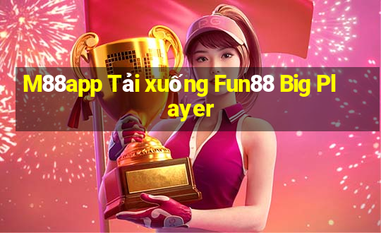 M88app Tải xuống Fun88 Big Player