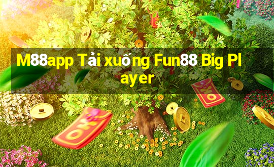 M88app Tải xuống Fun88 Big Player