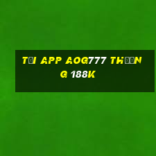 Tải app Aog777 Thưởng 188k