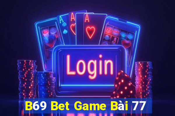 B69 Bet Game Bài 77