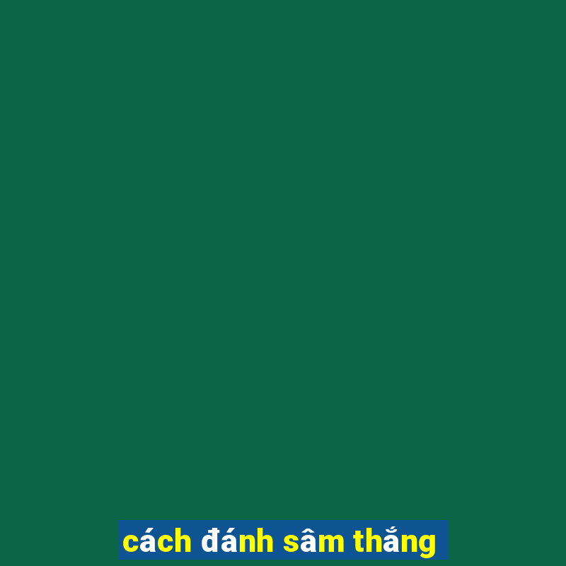 cách đánh sâm thắng