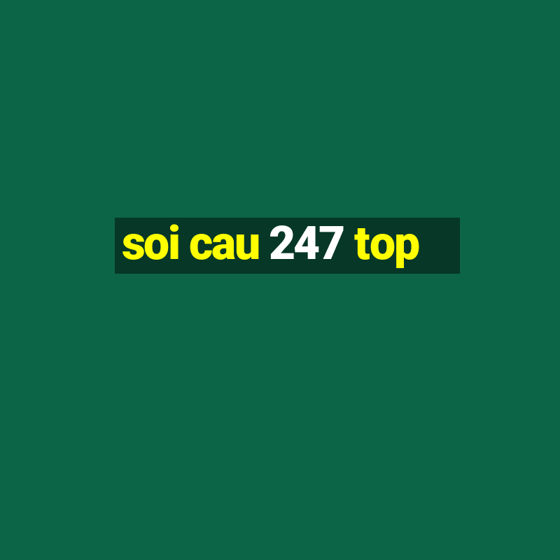 soi cau 247 top