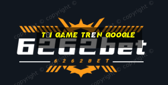 tải game trên google