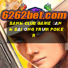 Banh Club Game Đánh Bài Ông Trùm Poker