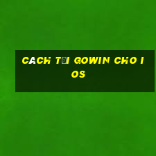 cách tải gowin cho ios