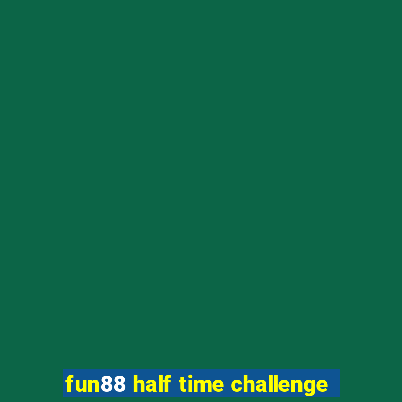 fun88 half time challenge