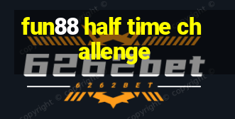 fun88 half time challenge