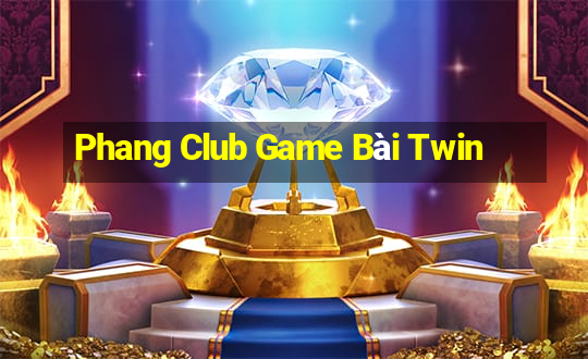 Phang Club Game Bài Twin