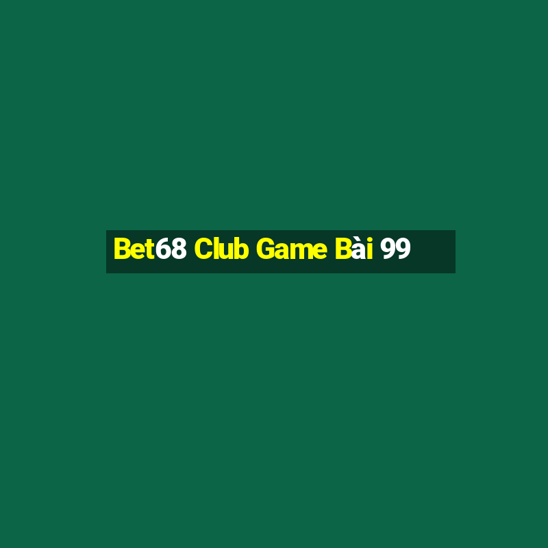 Bet68 Club Game Bài 99