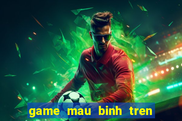 game mau binh tren dien thoai