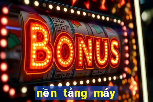 nền tảng máy đánh bạc