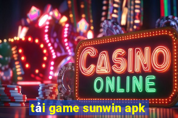 tải game sunwin apk