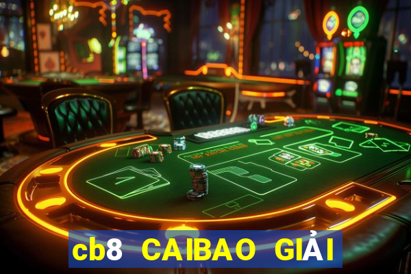 cb8 CAIBAO GIẢI TRÍ ĐĂNG KÝ