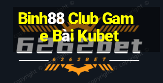 Binh88 Club Game Bài Kubet