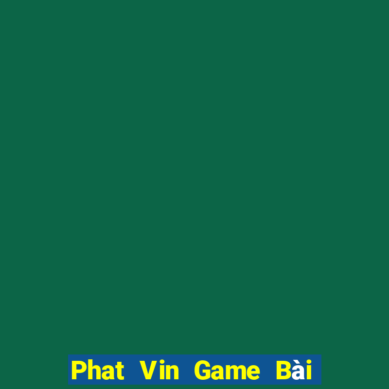 Phat Vin Game Bài Nạp The Garena