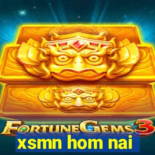 xsmn hom nai