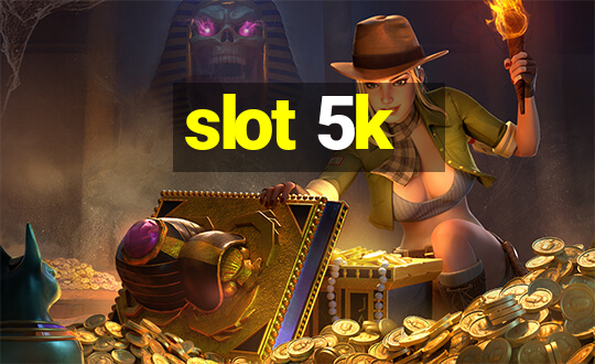 slot 5k