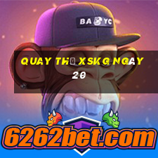 Quay thử XSKG ngày 20