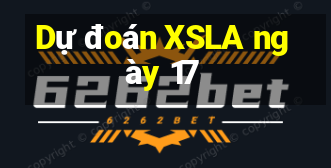 Dự đoán XSLA ngày 17