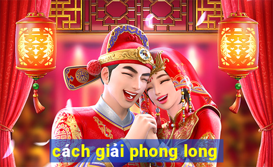 cách giải phong long