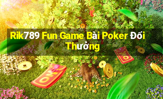 Rik789 Fun Game Bài Poker Đổi Thưởng