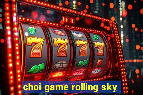 choi game rolling sky