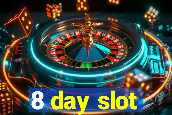 8 day slot