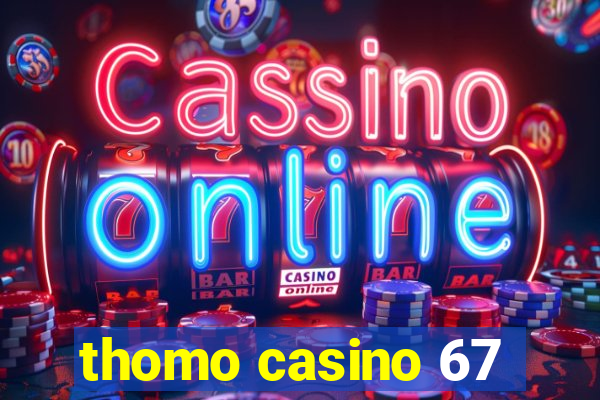 thomo casino 67