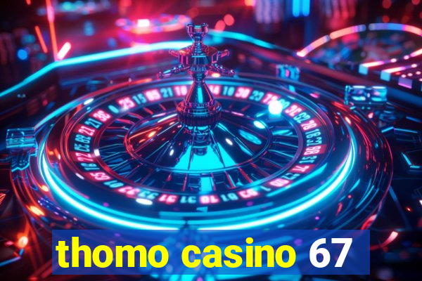 thomo casino 67