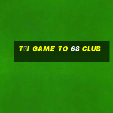 tải game to 68 club