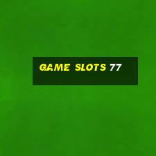 game slots 77