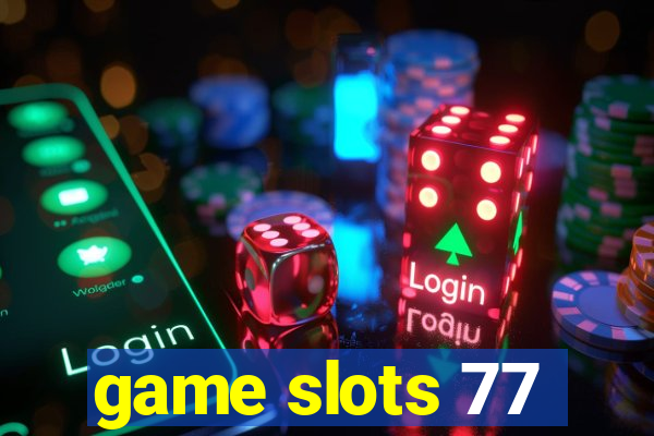 game slots 77