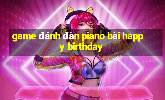 game đánh đàn piano bài happy birthday