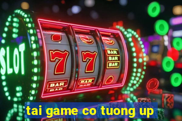 tai game co tuong up