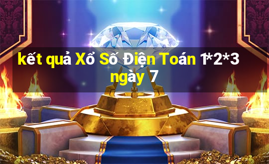 kết quả Xổ Số Điện Toán 1*2*3 ngày 7