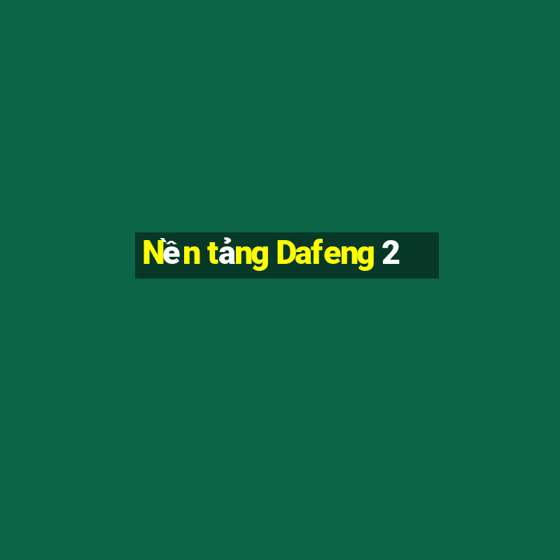 Nền tảng Dafeng 2