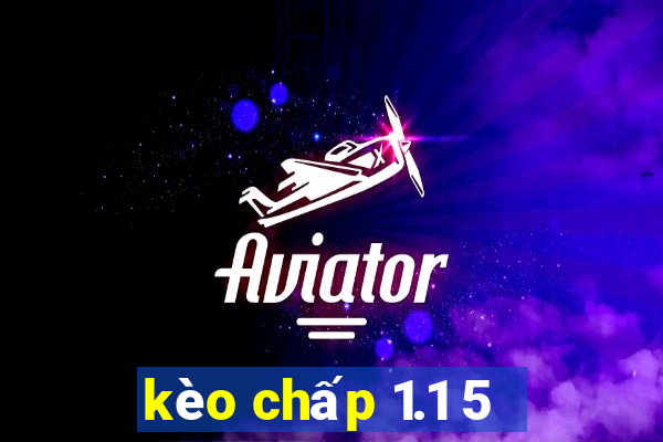 kèo chấp 1.1 5