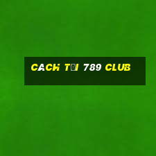 cách tại 789 club