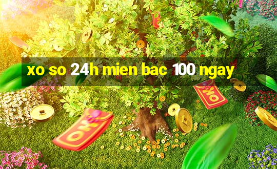 xo so 24h mien bac 100 ngay