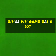 Bin88 Vin Game Bài Slot