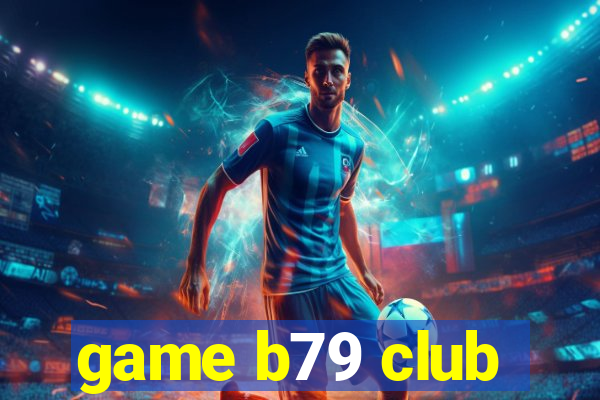 game b79 club