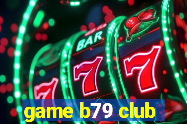 game b79 club