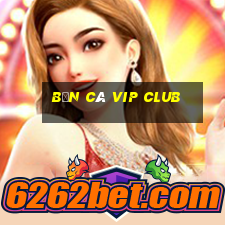 bắn cá vip club