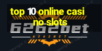 top 10 online casino slots