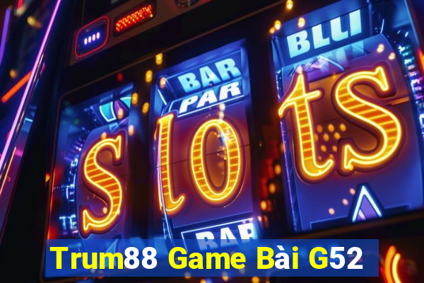 Trum88 Game Bài G52