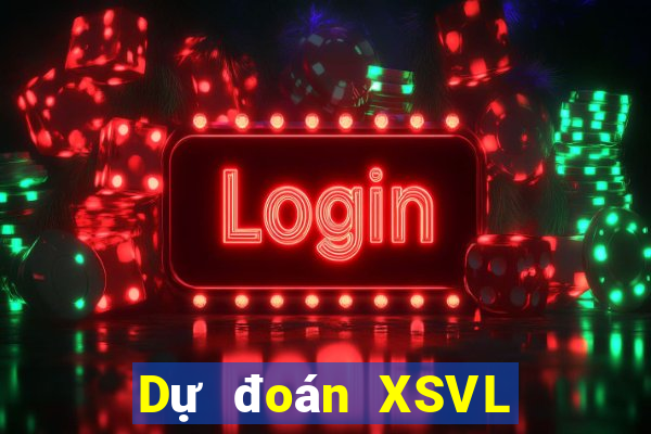 Dự đoán XSVL ngày mai