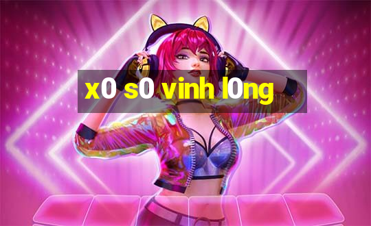 x0 s0 vinh l0ng