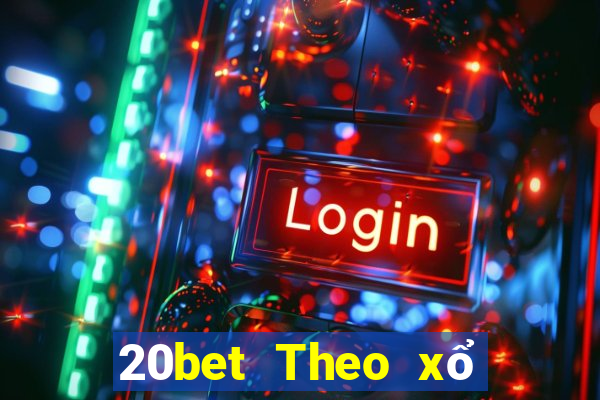 20bet Theo xổ số trung thực