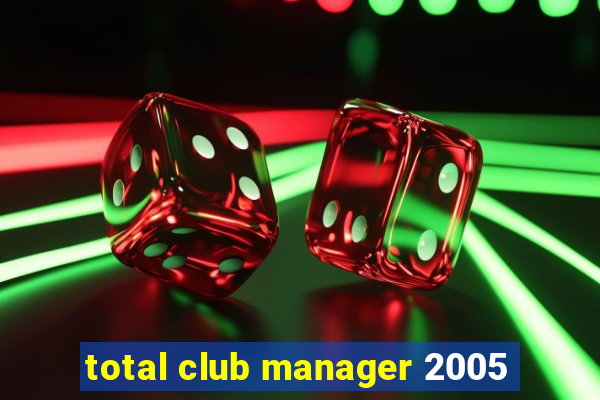 total club manager 2005